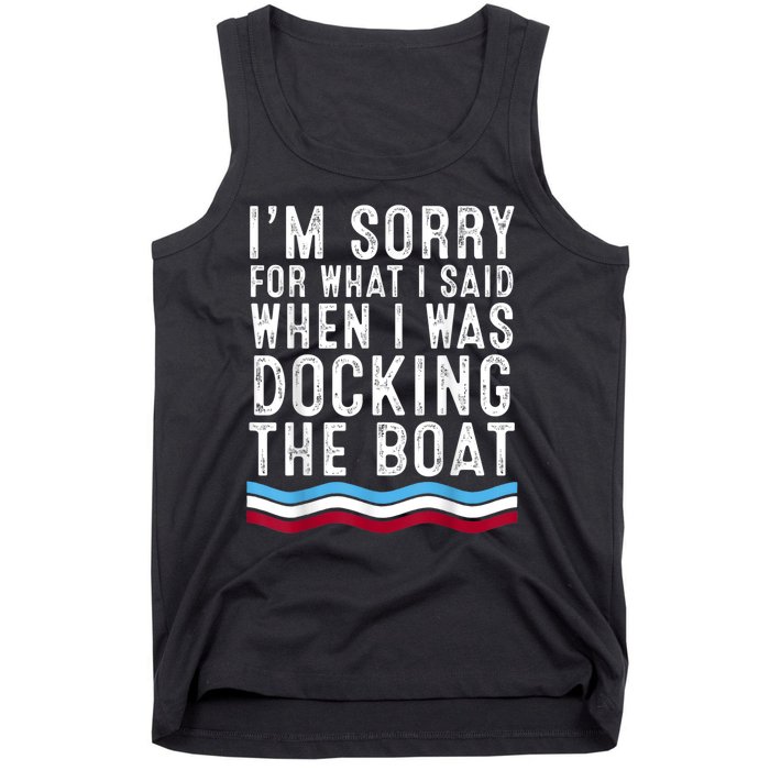 I’M Sorry For What I Said When Docking The Boat Tank Top