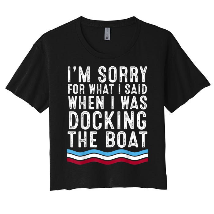 I’M Sorry For What I Said When Docking The Boat Women's Crop Top Tee