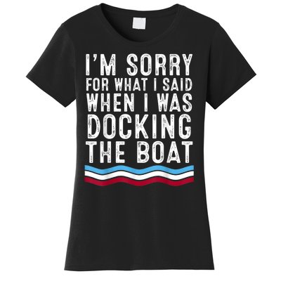 I’M Sorry For What I Said When Docking The Boat Women's T-Shirt