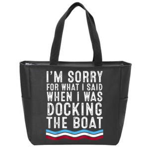 I’M Sorry For What I Said When Docking The Boat Zip Tote Bag