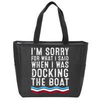 I’M Sorry For What I Said When Docking The Boat Zip Tote Bag