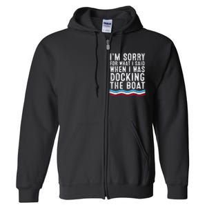 I’M Sorry For What I Said When Docking The Boat Full Zip Hoodie