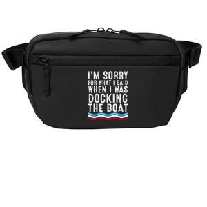 I’M Sorry For What I Said When Docking The Boat Crossbody Pack