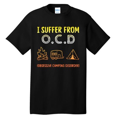 I Suffer From Ocd Obsessive Camping Disorder Tall T-Shirt