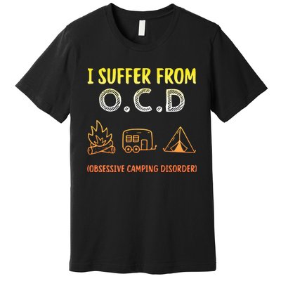 I Suffer From Ocd Obsessive Camping Disorder Premium T-Shirt