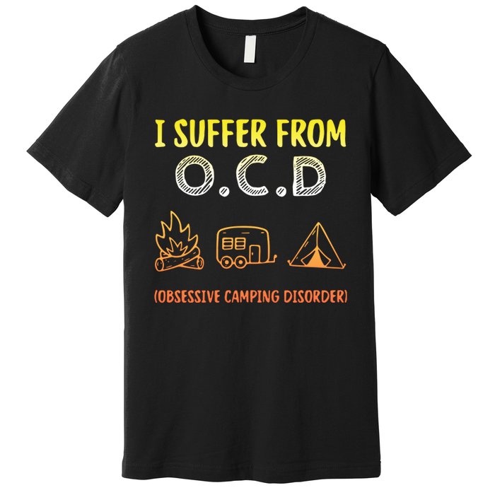 I Suffer From Ocd Obsessive Camping Disorder Premium T-Shirt