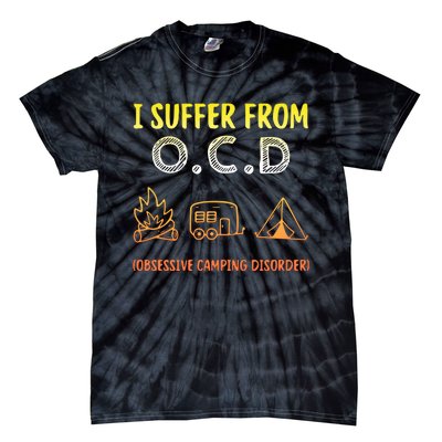 I Suffer From Ocd Obsessive Camping Disorder Tie-Dye T-Shirt