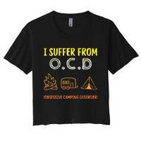 I Suffer From Ocd Obsessive Camping Disorder Women's Crop Top Tee