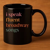 I Speak Fluent Broadway Songs Gift 11oz C Handle Ceramic Mug