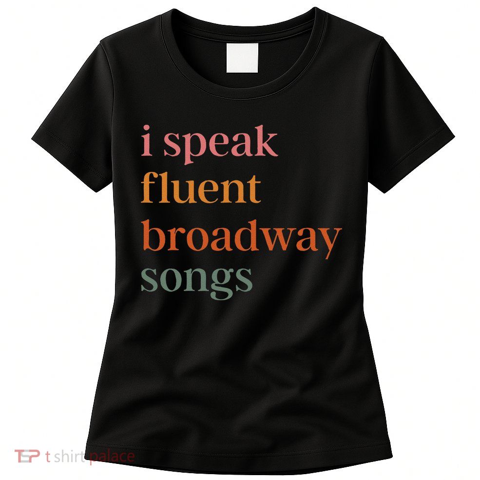 I Speak Fluent Broadway Songs Gift Women's T-Shirt