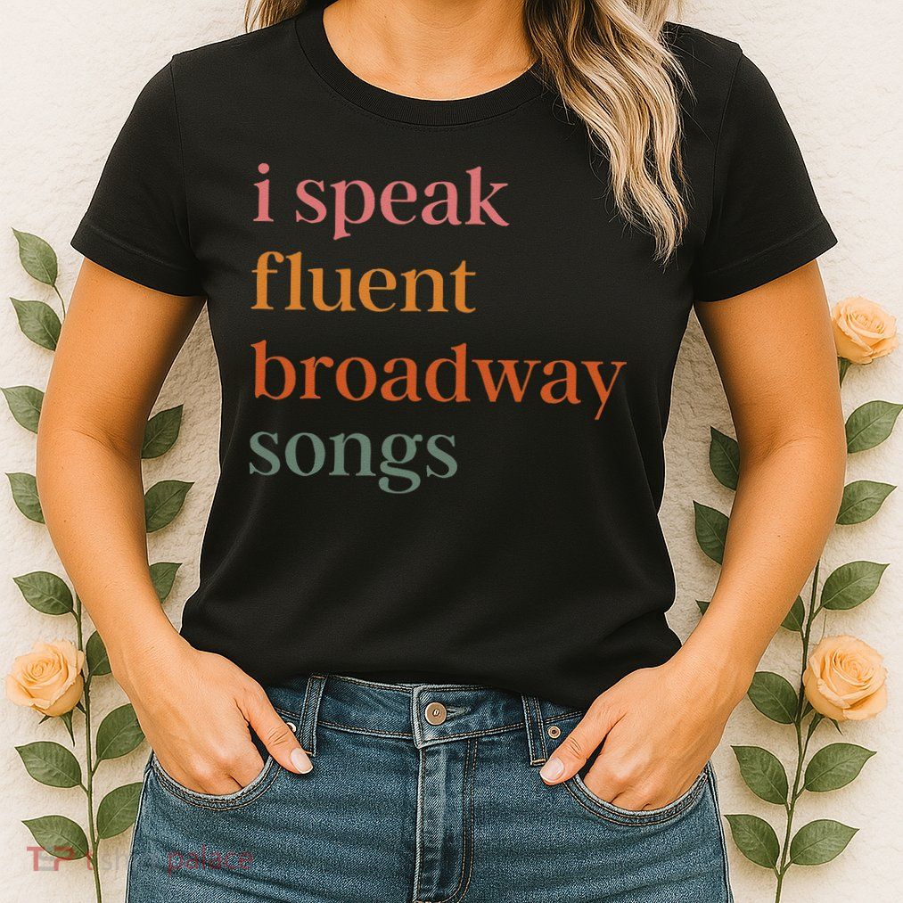 I Speak Fluent Broadway Songs Gift Women's T-Shirt