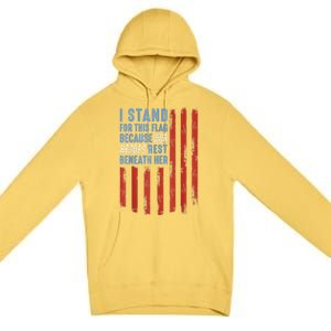 I Stand For This Flag Because Our Heroes Rest Beneath Her Premium Pullover Hoodie