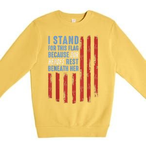 I Stand For This Flag Because Our Heroes Rest Beneath Her Premium Crewneck Sweatshirt