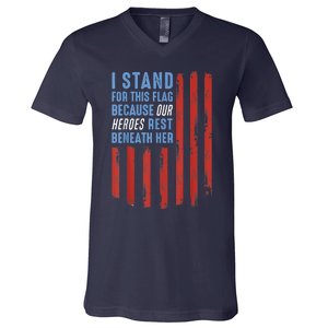 I Stand For This Flag Because Our Heroes Rest Beneath Her V-Neck T-Shirt