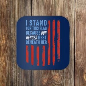 I Stand For This Flag Because Our Heroes Rest Beneath Her Coaster