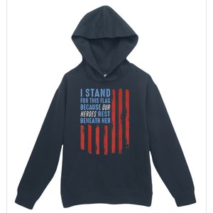 I Stand For This Flag Because Our Heroes Rest Beneath Her Urban Pullover Hoodie