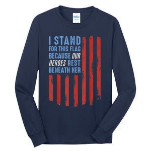 I Stand For This Flag Because Our Heroes Rest Beneath Her Tall Long Sleeve T-Shirt