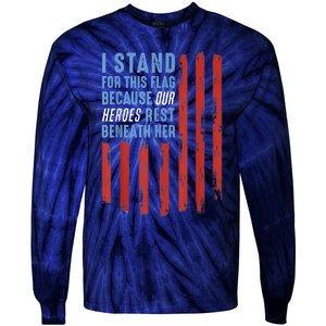 I Stand For This Flag Because Our Heroes Rest Beneath Her Tie-Dye Long Sleeve Shirt