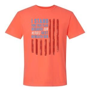 I Stand For This Flag Because Our Heroes Rest Beneath Her Garment-Dyed Heavyweight T-Shirt