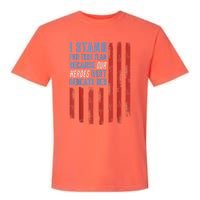 I Stand For This Flag Because Our Heroes Rest Beneath Her Garment-Dyed Heavyweight T-Shirt