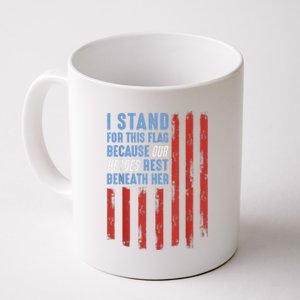 I Stand For This Flag Because Our Heroes Rest Beneath Her Coffee Mug