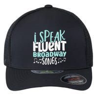 I Speak Fluent Broadway And Sarcasm Theater Flexfit Unipanel Trucker Cap