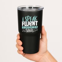 I Speak Fluent Broadway And Sarcasm Theater Tumbler
