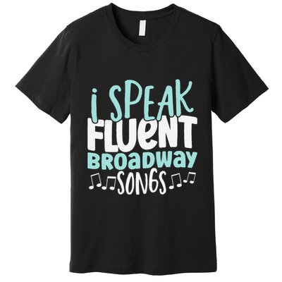 I Speak Fluent Broadway And Sarcasm Theater Premium T-Shirt