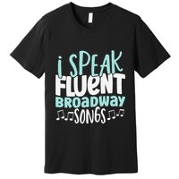 I Speak Fluent Broadway And Sarcasm Theater Premium T-Shirt