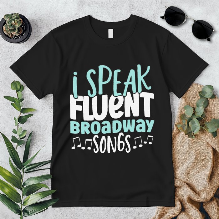 I Speak Fluent Broadway And Sarcasm Theater Premium T-Shirt