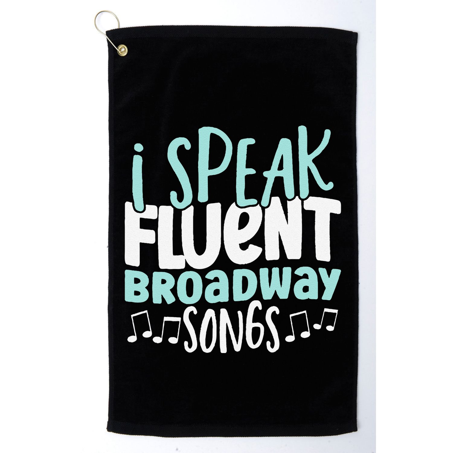 I Speak Fluent Broadway And Sarcasm Theater Golf Towel