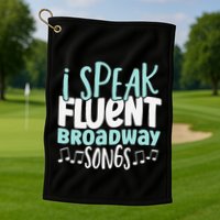 I Speak Fluent Broadway And Sarcasm Theater Golf Towel