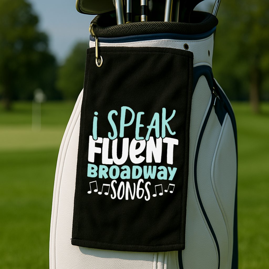 I Speak Fluent Broadway And Sarcasm Theater Golf Towel