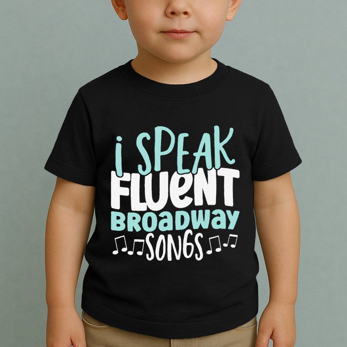 I Speak Fluent Broadway And Sarcasm Theater Toddler T-Shirt
