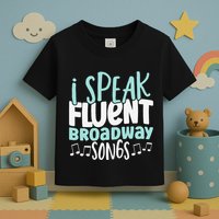 I Speak Fluent Broadway And Sarcasm Theater Toddler T-Shirt