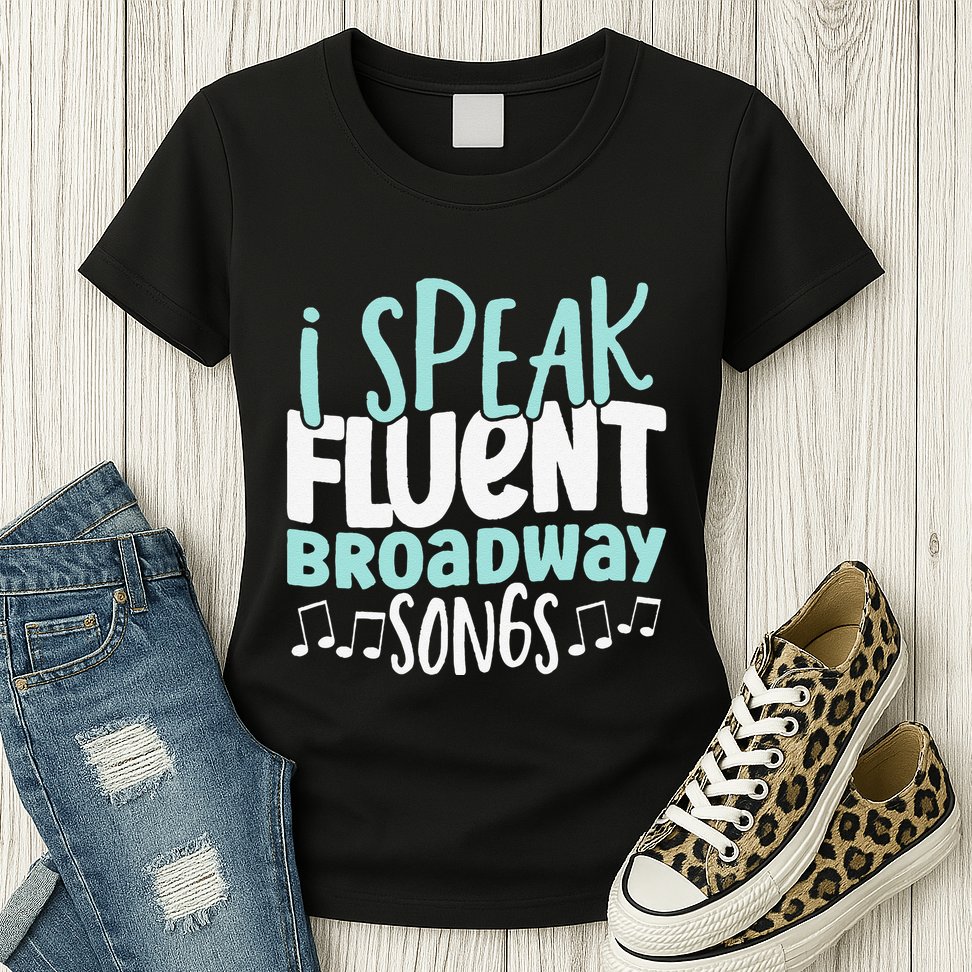 I Speak Fluent Broadway And Sarcasm Theater Womens T-Shirt