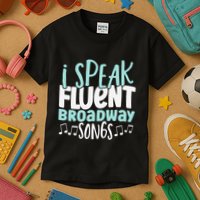 I Speak Fluent Broadway And Sarcasm Theater Kids T-Shirt