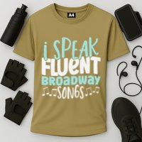 I Speak Fluent Broadway And Sarcasm Theater Performance Shirt