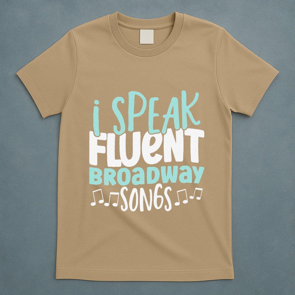 I Speak Fluent Broadway And Sarcasm Theater T-Shirt