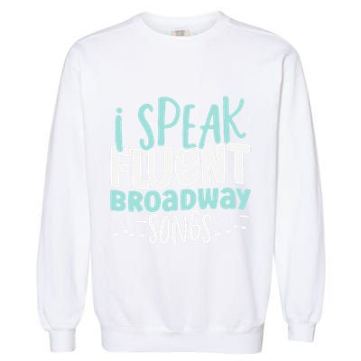 I Speak Fluent Broadway And Sarcasm Theater Garment-Dyed Sweatshirt