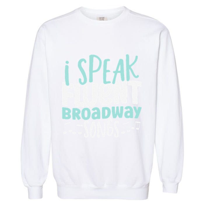 I Speak Fluent Broadway And Sarcasm Theater Garment-Dyed Sweatshirt