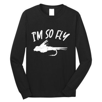 Im So Fly Bass Trout Fishing Angling Fisherman Angler Gift Long Sleeve Shirt