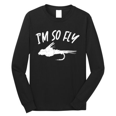 Im So Fly Bass Trout Fishing Angling Fisherman Angler Gift Long Sleeve Shirt