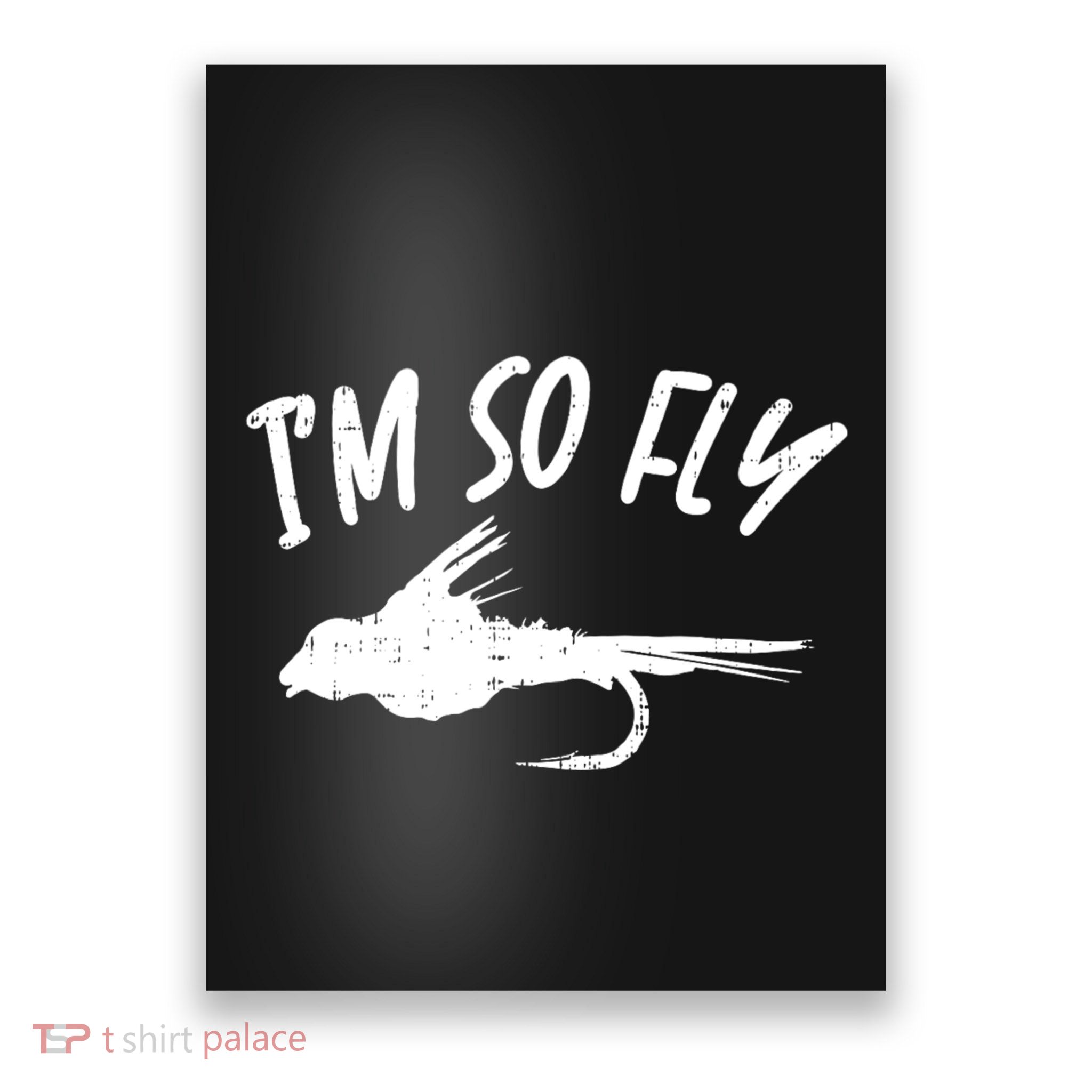 Im So Fly Bass Trout Fishing Angling Fisherman Angler Gift Poster