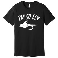 Im So Fly Bass Trout Fishing Angling Fisherman Angler Gift Premium T-Shirt