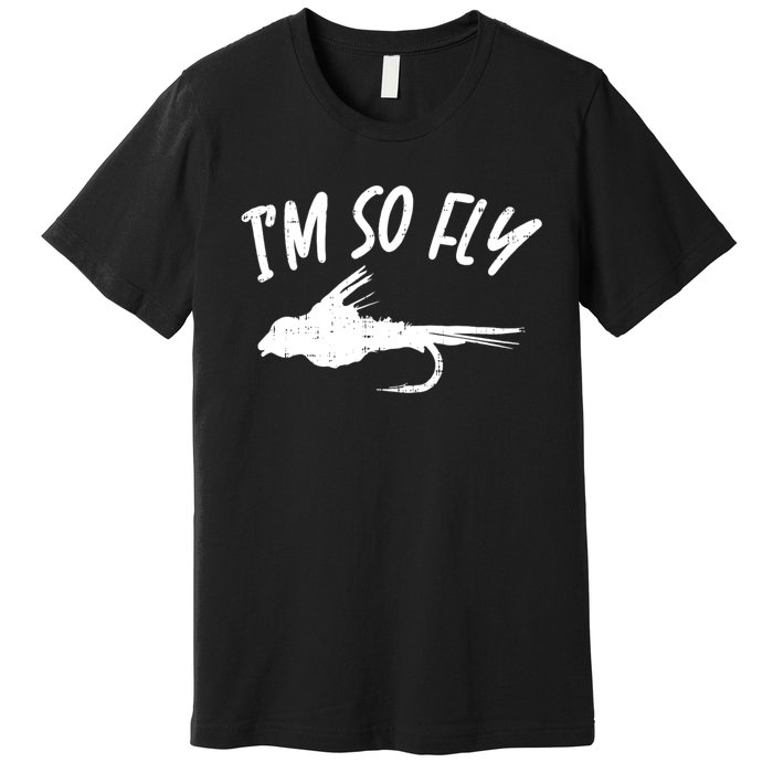 Im So Fly Bass Trout Fishing Angling Fisherman Angler Gift Premium T-Shirt