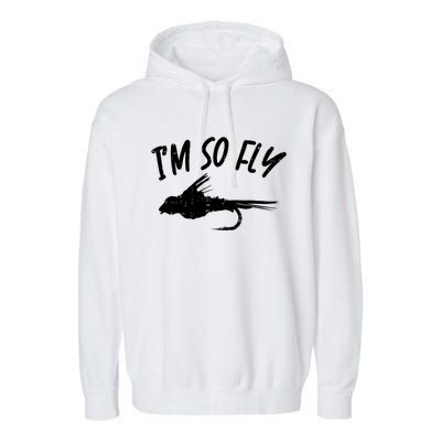 Im So Fly Bass Trout Fishing Angling Fisherman Angler Gift Garment-Dyed Fleece Hoodie