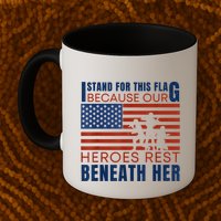 I Stand For This Flag Because Our Heroes Rest Beneath Her Mug