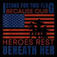 I Stand For This Flag Because Our Heroes Rest Beneath Her Mug