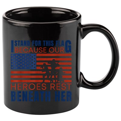 I Stand For This Flag Because Our Heroes Rest Beneath Her 11oz C Handle Ceramic Mug
